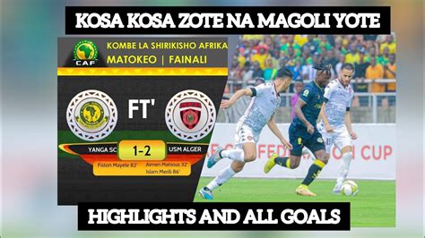 YANGA VS USM ALGER HIGHLIGHTS 2023 1FINAL Magoli NA KosaKosa ZOTE # ...