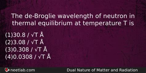 The de-Broglie wavelength of neutron in thermal equilibrium at temperature T is - NEETLab