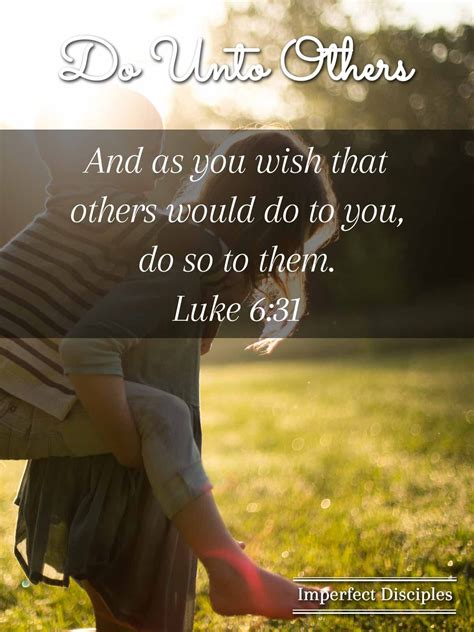 Do Unto Others - Luke 6:31 Bible Verses Quotes, Bible Scriptures, Faith Quotes, Scripture ...