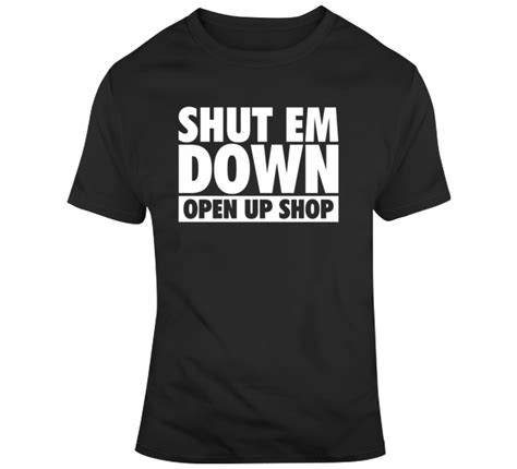 Shut Em Down Open Up Shop T-shirt