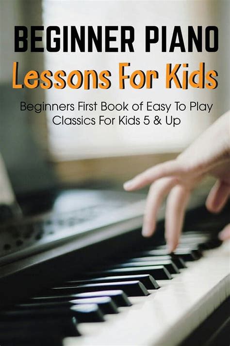 Beginner Piano Lessons For Kids: Easy To Play Classics & Learn Music Songs (Paperback) - Walmart.com