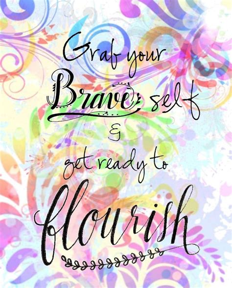 Brave self and flourish | Brave quotes, Inspirational words, Cool words