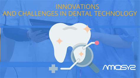 Innovations and challenges in dental technology - AMOSYS