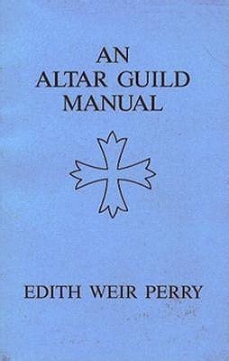 An Altar Guild Manual by Edith Weir Perry | Goodreads