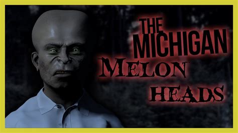 MICHIGAN MELON HEADS - Based on True Story - Scary Urban Legend - YouTube