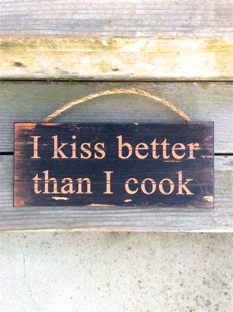 I Kiss Better Than I Cook, Kitchen Decor, Kitchen Sign, Cooking Sign, Humor, Kiss Better then ...