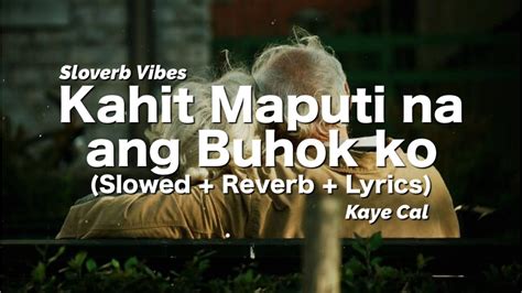 Kaye Cal - Kahit Maputi na ang Buhok ko 🎵 (Slowed + Reverb + Lyrics) 🎧 ...