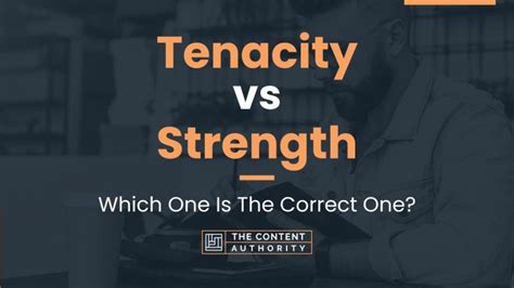 Tenacity vs Strength: Which One Is The Correct One?