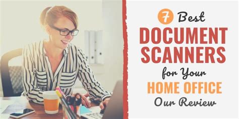 7 Best Document Scanners for Your Home Office in 2023