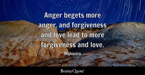 Mahavira - Anger begets more anger, and forgiveness and...