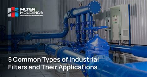 5 Common Types of Industrial Filters and Their Applications