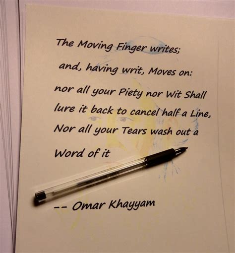 The Moving Finger writes; and, having writ, Moves on: - Omar Khayyam ...