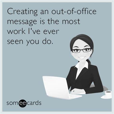 Out of office | Out of office message, Work humor, Workplace humor