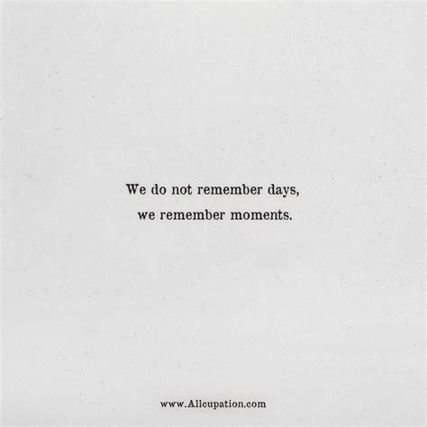 Quotes of the Day: We do not remember days, we remember moments – Allcupation.com