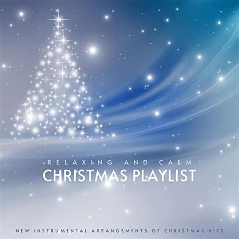 Play Relaxing and Calm Christmas Playlist: New Instrumental Arrangements of Christmas Hits by ...