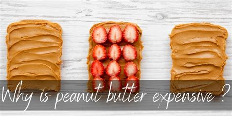 4 Reasons Peanut Butter Is Expensive - Foodiosity