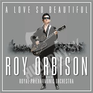 Roy Orbison - A Love So Beautiful: Roy Orbison & the Royal Philharmonic ...