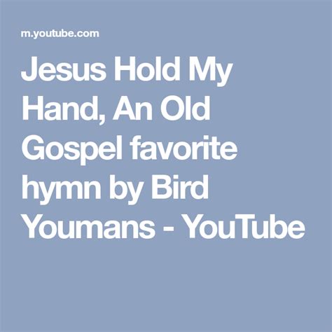 Jesus Hold My Hand, An Old Gospel favorite hymn by Bird Youmans - YouTube | Jesus hold my hand ...