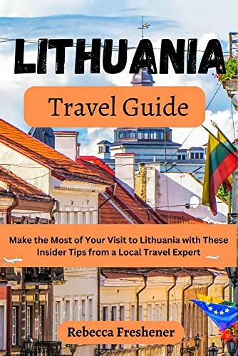 Lithuania Travel Guide : Make the Most of Your Visit to Lithuania with ...