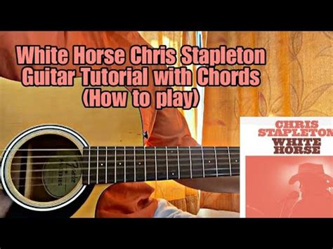 Chris Stapleton – White Horse // Easy Guitar Tutorial with Chords & How ...