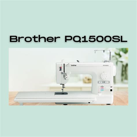 Brother PQ1500SL Sewing and Quilting Machine : Sewing Insight