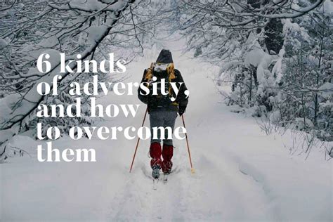 6 Kinds Of Adversity, And How To Overcome Them