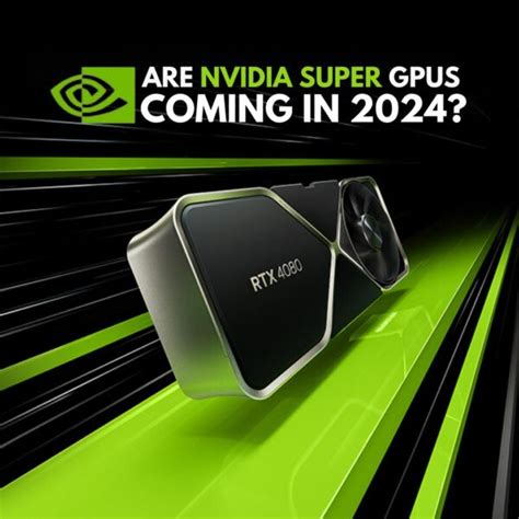 Are NVIDIA Super Graphics Cards Coming in 2024?