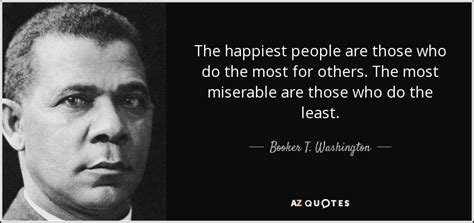 Booker T. Washington quote: The happiest people are those who do the ...