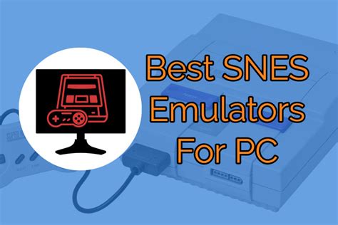 Best SNES Emulator For PC (Windows 10/7), Mac & Android