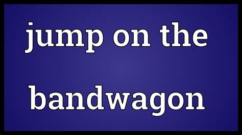 Jump on the bandwagon Meaning - YouTube