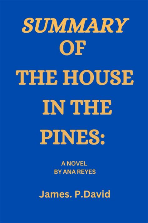 SUMMARY OF THE HOUSE IN THE PINES:: A NOVEL BY ANA REYES by James P ...