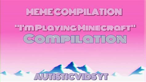 ''I'm playing Minecraft" Meme Compilation - YouTube