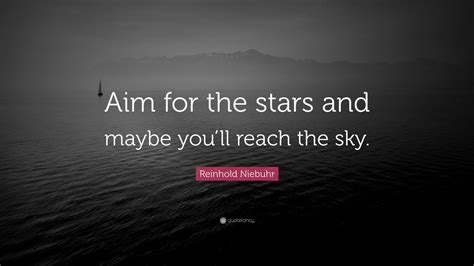 Reinhold Niebuhr Quote: “Aim for the stars and maybe you’ll reach the sky.” (12 wallpapers ...