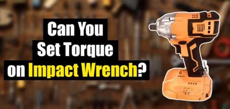 Can You Set Torque on Impact Wrench? - Clever Handymen