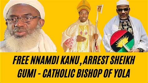 Free Nnamdi Kanu, Arrest Sheikh Gumi Catholic Bishop of Yola - YouTube