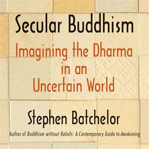 ‘Does It Float?’: Stephen Batchelor’s Secular Buddhism | The Buddhist Centre