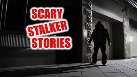 TRUE SCARY STALKER STORIES COMPILATION - YouTube