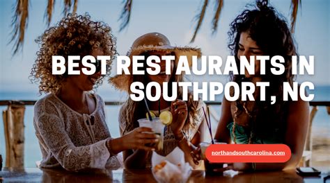 Discover the 12 Best Restaurants in Southport, NC: A Culinary Journey 2024