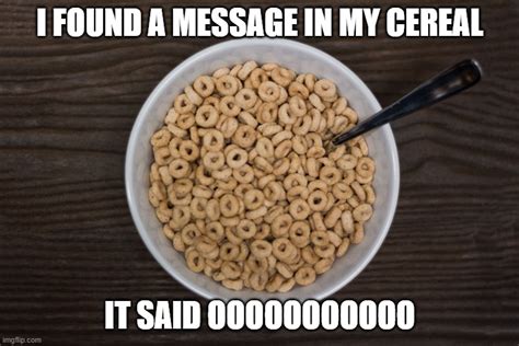 Bowl of Cheerios - Imgflip