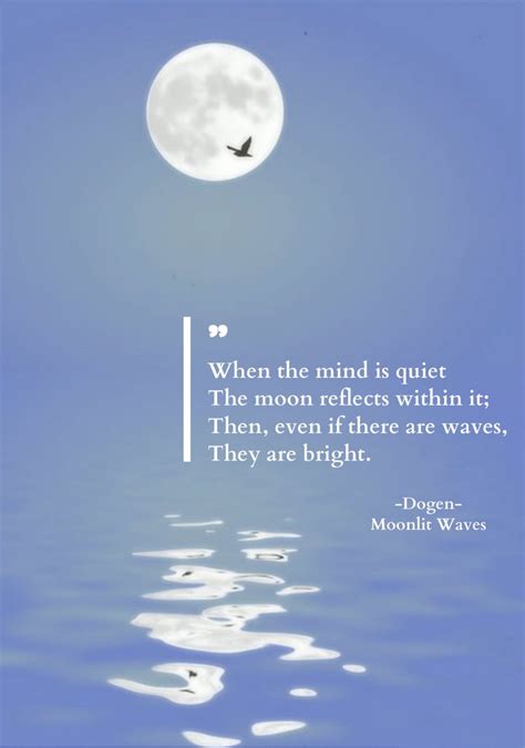 terracemuse: “When the mind is quiet/ The moon reflects within it;/ Then, even if there are ...