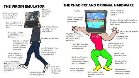 The Chad CRT+Original Hardware vs the Virgin emulator : r/memes