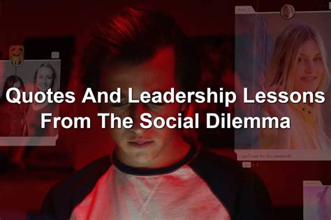 Quotes And Leadership Lessons From The Social Dilemma