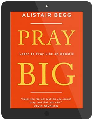 [ Book Summary ] Book Summary of Pray Big by Alistair Begg — Accelerate Books