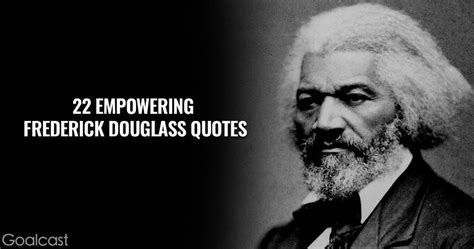 22 Frederick Douglass Quotes to Make You Fight to Stop Ignorance