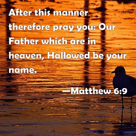 Matthew 6:9 After this manner therefore pray you: Our Father which are ...