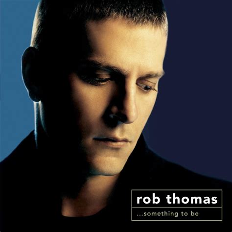 Something to Be by Rob Thomas on Amazon Music Unlimited