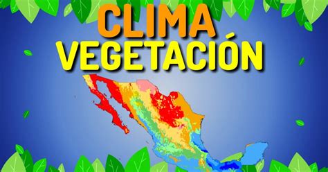 Regiones de climas y vegetación de México