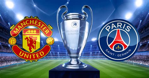 UEFA Champions League: Man Utd vs PSG Preview - Eagle Online