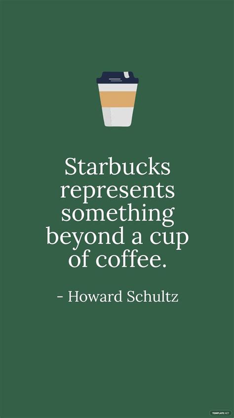 Howard Schultz - Starbucks represents something beyond a cup of coffee. in JPG - Download ...