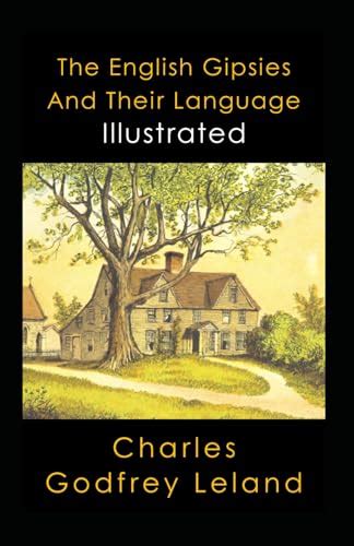 The English Gipsies And Their Language Illustrated: Folklore, Legends & Mythology, Fairy Tales ...